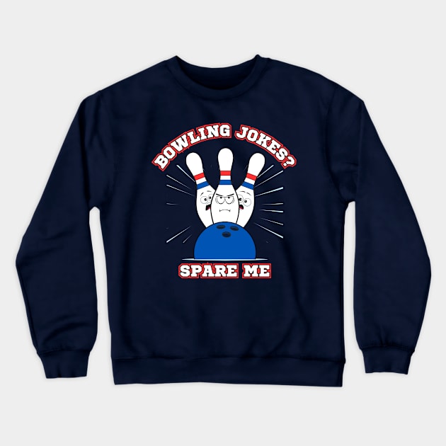 Bowling Jokes? Spare Me Crewneck Sweatshirt by Kenny The Bartender's Tee Emporium